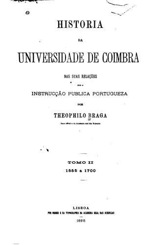Cover for Historia da universidade de Coimbra nas suas relações com a instrucção publica portugueza por ...
