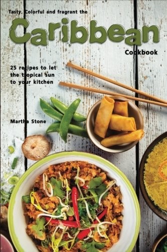 Cover for Tasty, Colorful and Fragrant the Caribbean Cookbook