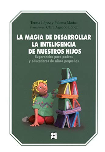 Cover for La magia de desarrollar la inteligencia de nuestros hijos. Sugerencias para padres y educadores de niños pequeños