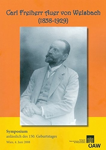 Cover for Carl Freiherr Auer Von Welsbach (1858-1929): Symposium Anlasslich Des 150. Geburtstages Wien, 4. Juni 2008 (Veroffentlichungen der Kommission Fur Geschichte der Mathema) (German Edition)
