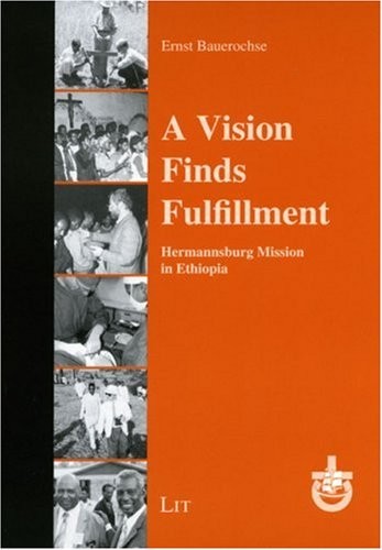 Cover for A Vision Finds Fulfillment: Hermannsburg Mission in Ethiopia (Quellen und Beitrage zur Geschichte der Hermannsburger Mission und des Ev.-luth. Missionswerkes in Niedersachsen)