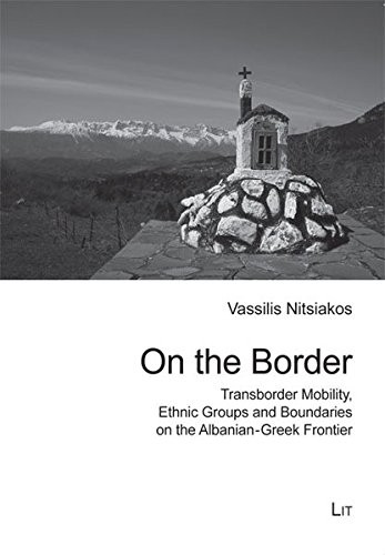 Cover for On the Border: Transborder Mobility, Ethnic Groups and Boundaries along the Albanian-Greek Frontier (Balkan Border Crossings- Contributions to Balkan Ethnography)