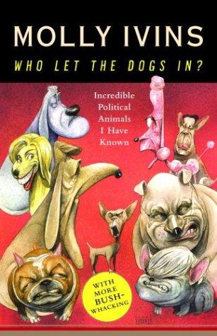 Cover for Who Let the Dogs In? Incredible Political Animals I Have Known