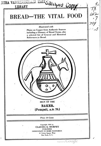 Cover for Bread--the vital food, illustrated with plates on copper from authentic sources, including a glossary of bread terms, also a selected list of general and historical references to bread.