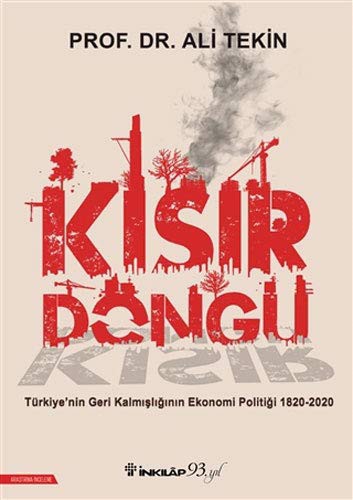 Cover for Kisir Döngü; Türkiye'nin Geri Kalmisliginin Ekonomi Politigi 1820-2020