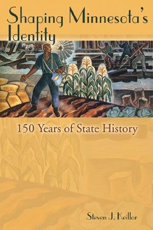 Cover for Shaping Minnesota's Identity, 150 Years of State History