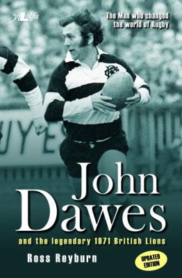 Cover for Man Who Changed the World of Rugby, the (Updated Edition) - John Dawes and the Legendary 1971 British Lions