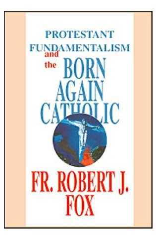 Cover for Protestant Fundamentalism and the Born-Again Catholic