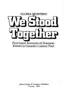 Cover for We stood together ; first-hand accounts of dramatic events in Canada's Labour Past