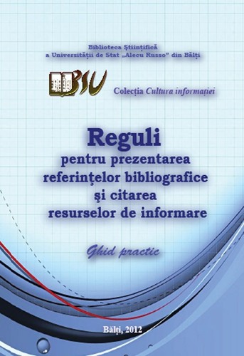 Cover for Reguli pentru prezentarea referinţelor bibliografice şi citarea resurselor de informare : Ghid practic