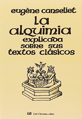 Cover for La alquimia explicada sobre sus textos clásicos