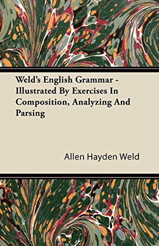 Cover for Weld's English Grammar - Illustrated By Exercises In Composition, Analyzing And Parsing
