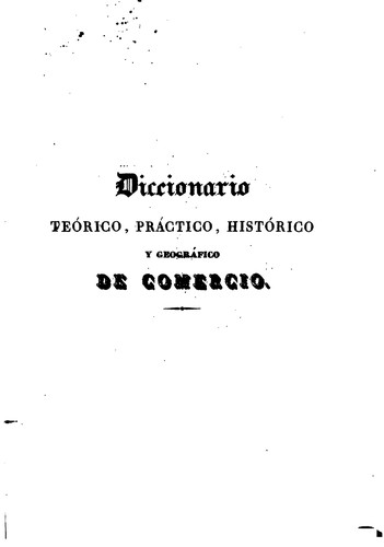 Cover for Diccionario teórico, práctico, histórico y geográfico de Comercio