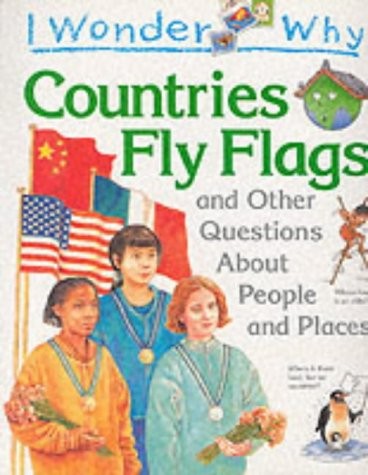 Cover for I wonder why countries fly flags and other questionsabout people and places