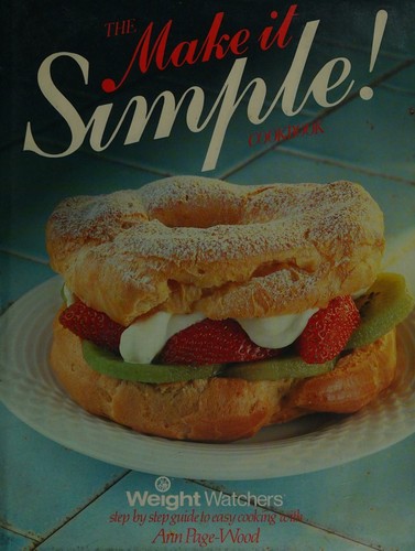 Cover for The Make It Simple Cookbook. Weight Watchers Step-By-Step Guide to Easy Cooking
