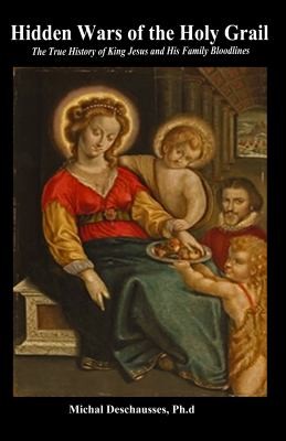 Cover for Hidden Wars of the Holy Grail  The True History of King Jesus and His Family Bloodlines