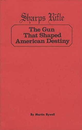 Cover for Sharps Rifle the Gun That Shaped American Destiny