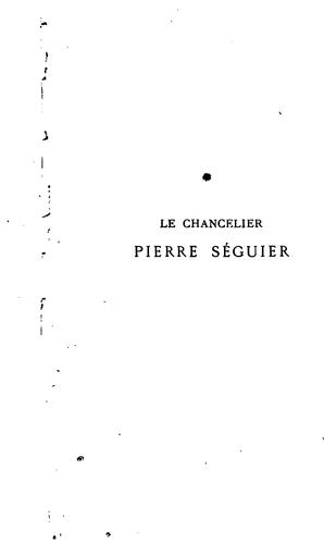 Cover for Le chancelier Pierre Séguier, second protecteur de l'Académie française: Études sur sa vie ...