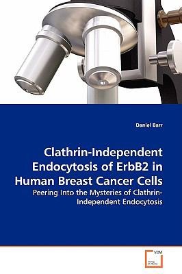 Cover for Clathrinindependent Endocytosis Of Erbb2 In Human Breast Cancer Cells Peering Into The Mysteries Of Clathrinindependent Endocytosis
