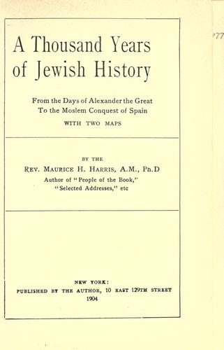 Cover for A thousand years of Jewish history, from the days of Alexander the Great to the Moslem conquest of Spain, with two maps