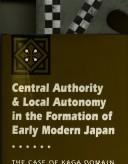Cover for Central authority and local autonomy in the formation of early modern Japan