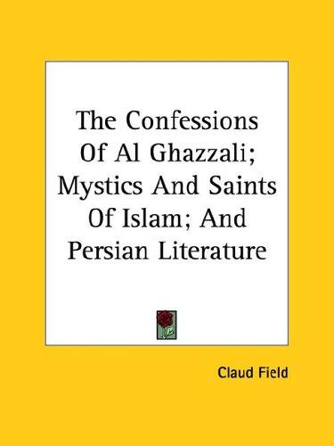 Cover for The Confessions Of Al Ghazzali; Mystics And Saints Of Islam; And Persian Literature