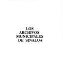 Cover for Los Archivos municipales de Sinaloa (Serie Archivos estatales y municipales de Mexico)
