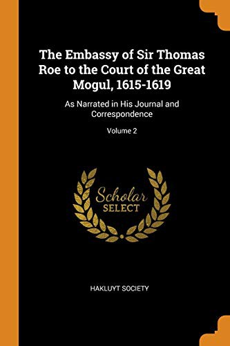 Cover for The Embassy of Sir Thomas Roe to the Court of the Great Mogul, 1615-1619