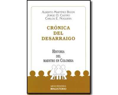Cover for Cronica del desarraigo : historia del maestro en Colombia