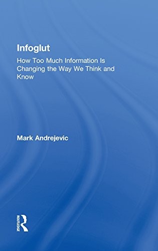 Cover for Infoglut: How Too Much Information Is Changing the Way We Think and Know