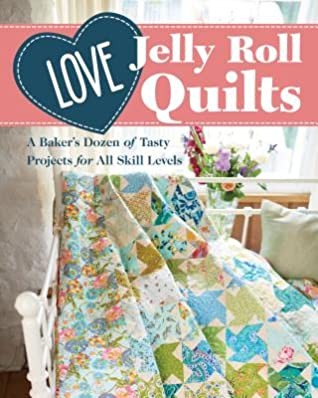 Cover for Love Jelly Roll Quilts: A Baker's Dozen of Tasty Projects for All Skill Levels