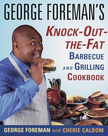 Cover for George Foreman's knock-out-the-fat barbecue and grilling cookbook