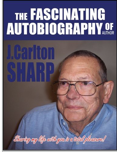 Cover for The Fascinating Autobiography Of Author J. Carlton Sharp