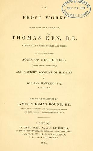 Cover for Prose works of the Right Rev. Father in God, Thomas Ken, D.D., sometime Lord Bishop of Bath and Wells