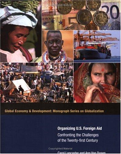 Cover for Organizing U. S. Foreign Aid: Confronting the Challenges of the 21st Century (Global Economy & Development: Monograph Series on Globalizantion)