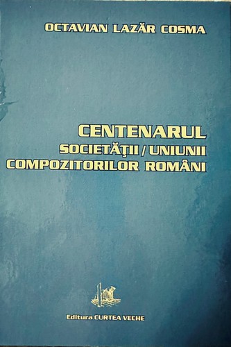 Cover for Centenarul Societății/Uniunii Compozitorilor Români