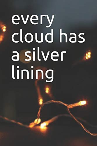 Cover for every cloud has a silver lining