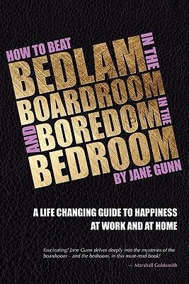 Cover for How to Beat Bedlam in the Boardroom and Boredom in the Bedroom