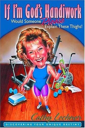 Cover for If I'm God's Handiwork, Would Someone Please Explain These Thighs! Discovering Your Unique Destiny