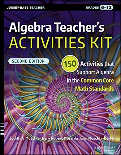 Cover for Algebra Teacher's Activities Kit: 150 Activities that Support Algebra in the Common Core Math Standards, Grades 6-12 (J-B Ed: Activities)