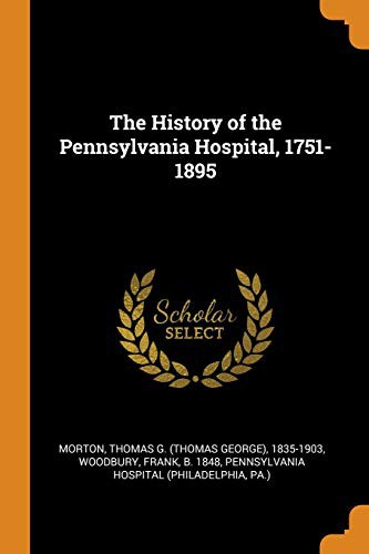 Cover for The History of the Pennsylvania Hospital, 1751-1895