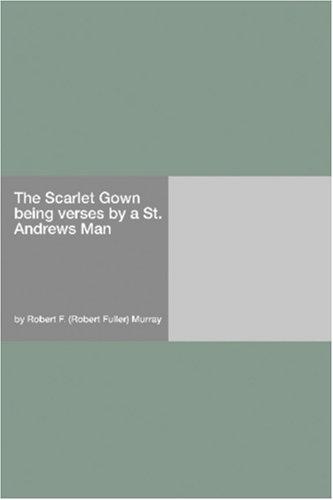 Cover for The Scarlet Gown being verses by a St. Andrews Man
