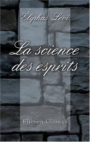 Cover for La science des esprits. Révélation du dogme secret des kabbalistes. Esprit occulte des Évangiles. Appréciation des doctrines et des phénoménes spirites