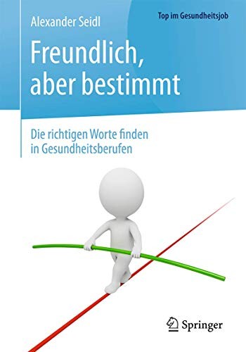 Cover for Freundlich, aber bestimmt – Die richtigen Worte finden in Gesundheitsberufen