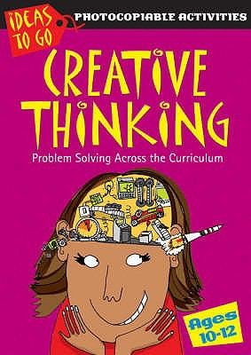 Cover for Creative Thinking Problem Solving Across The Curriculum Ages 1012