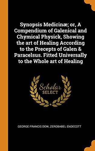 Cover for Synopsis Medicinæ; Or, a Compendium of Galenical and Chymical Physick, Showing the Art of Healing According to the Precepts of Galen & Paracelsus. Fitted Universally to the Whole Art of Healing