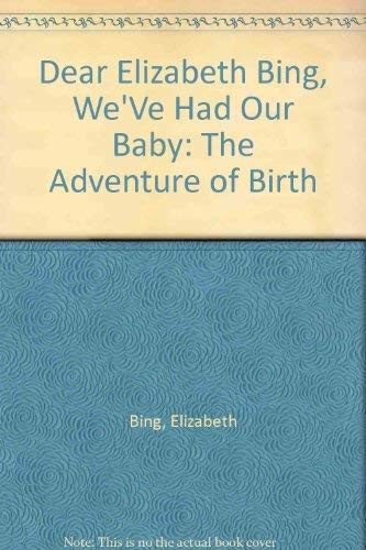 Cover for Dear Elisabeth Bing, we've had our baby