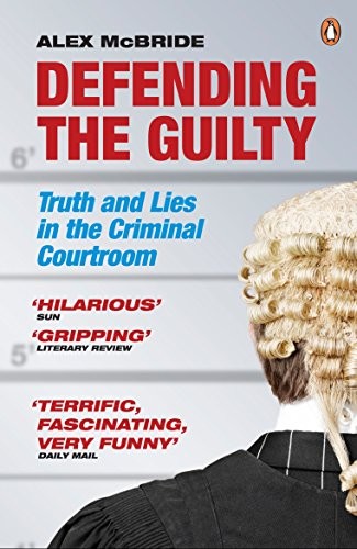 Cover for Defending the Guilty: Truth and Lies in the Criminal Courtroom