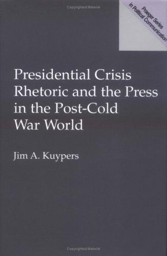 Cover for Presidential crisis rhetoric and the press in the post-cold war world