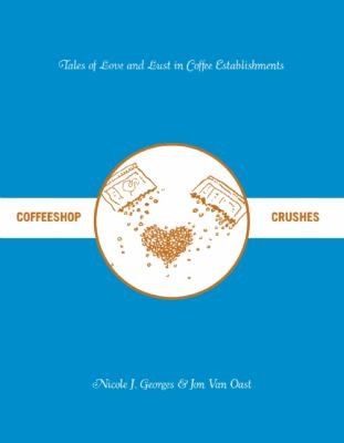 Cover for Coffeeshop Crushes Tales Of Love And Lust In Coffee Establishments